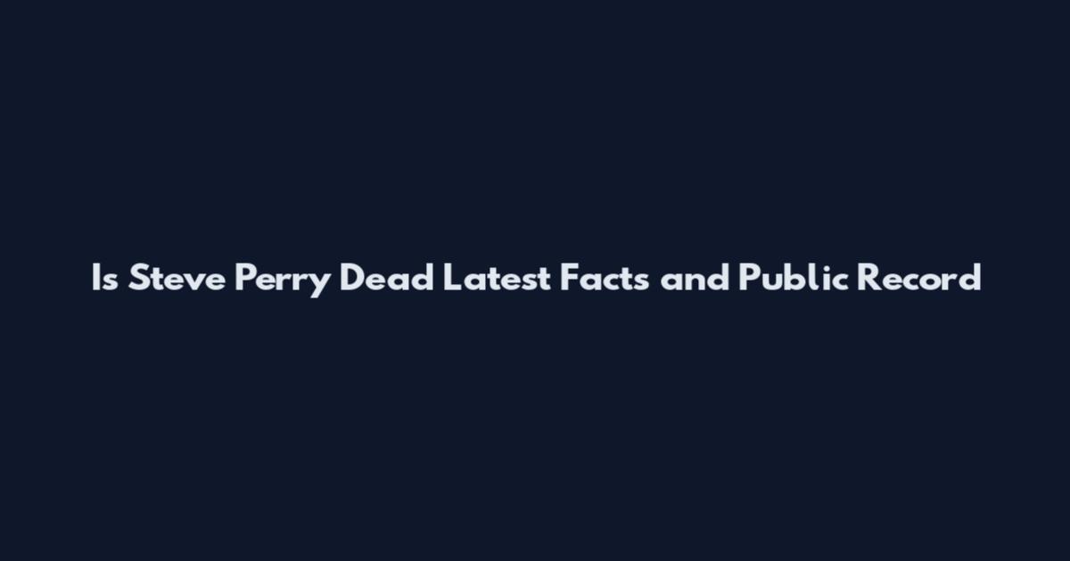 Is Steve Perry Dead Latest Facts and Public Record