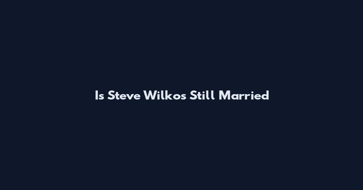 Is Steve Wilkos Still Married