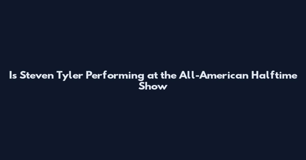 Is Steven Tyler Performing at the All-American Halftime Show