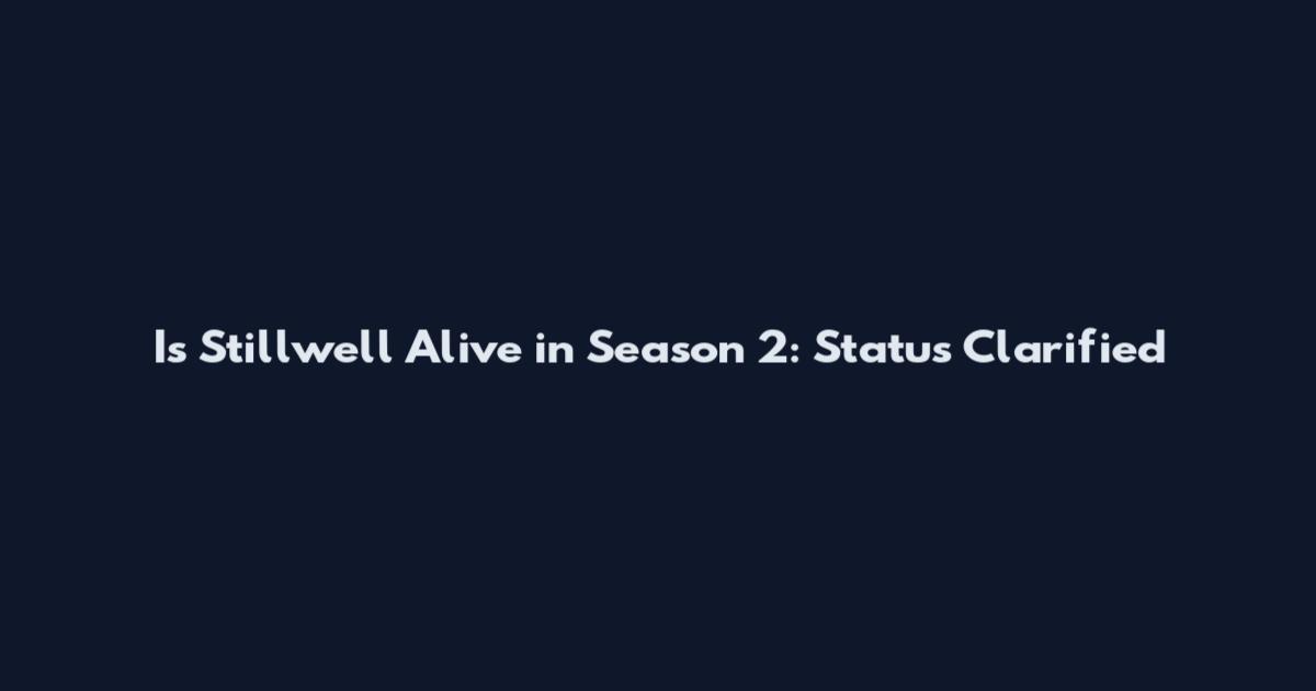 Is Stillwell Alive in Season 2: Status Clarified