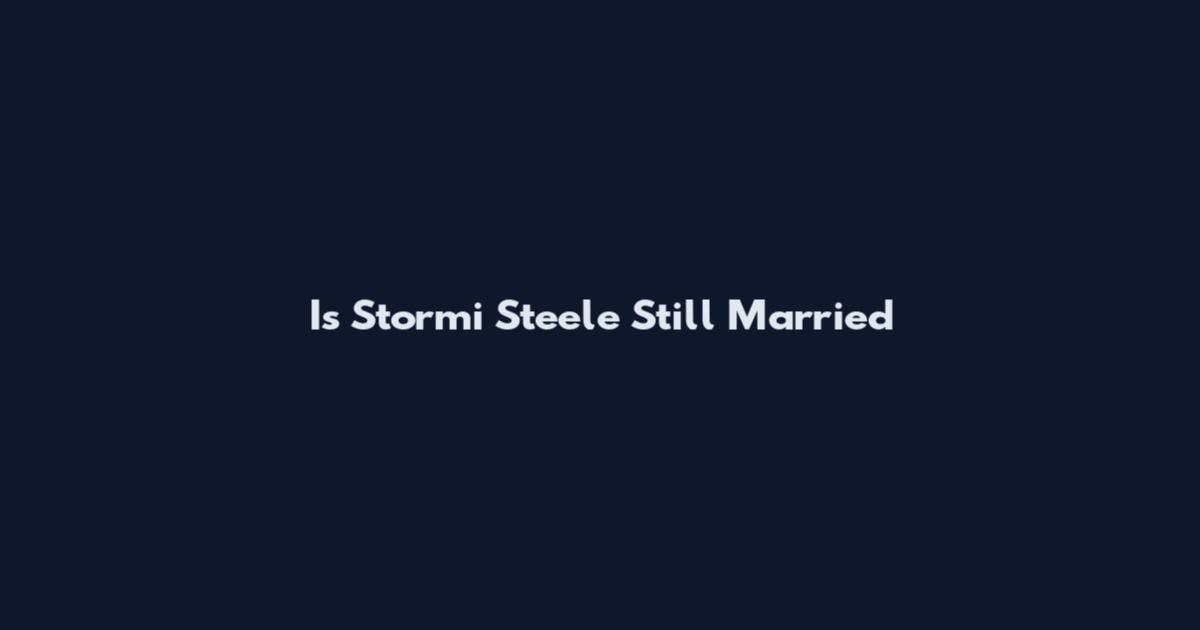 Is Stormi Steele Still Married