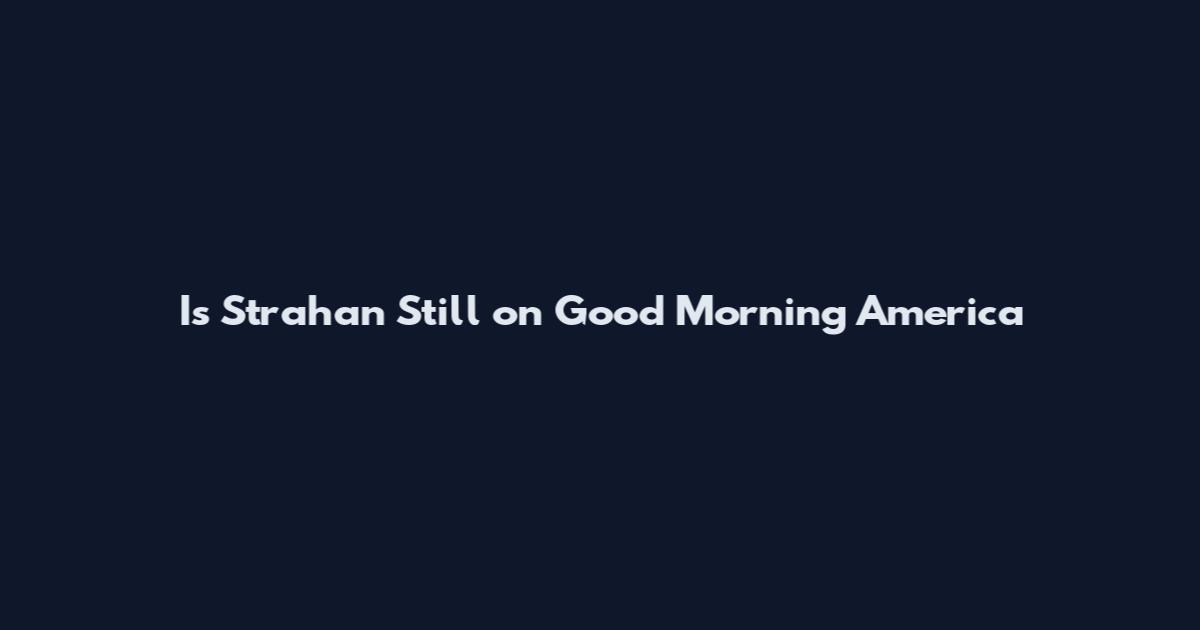 Is Strahan Still on Good Morning America