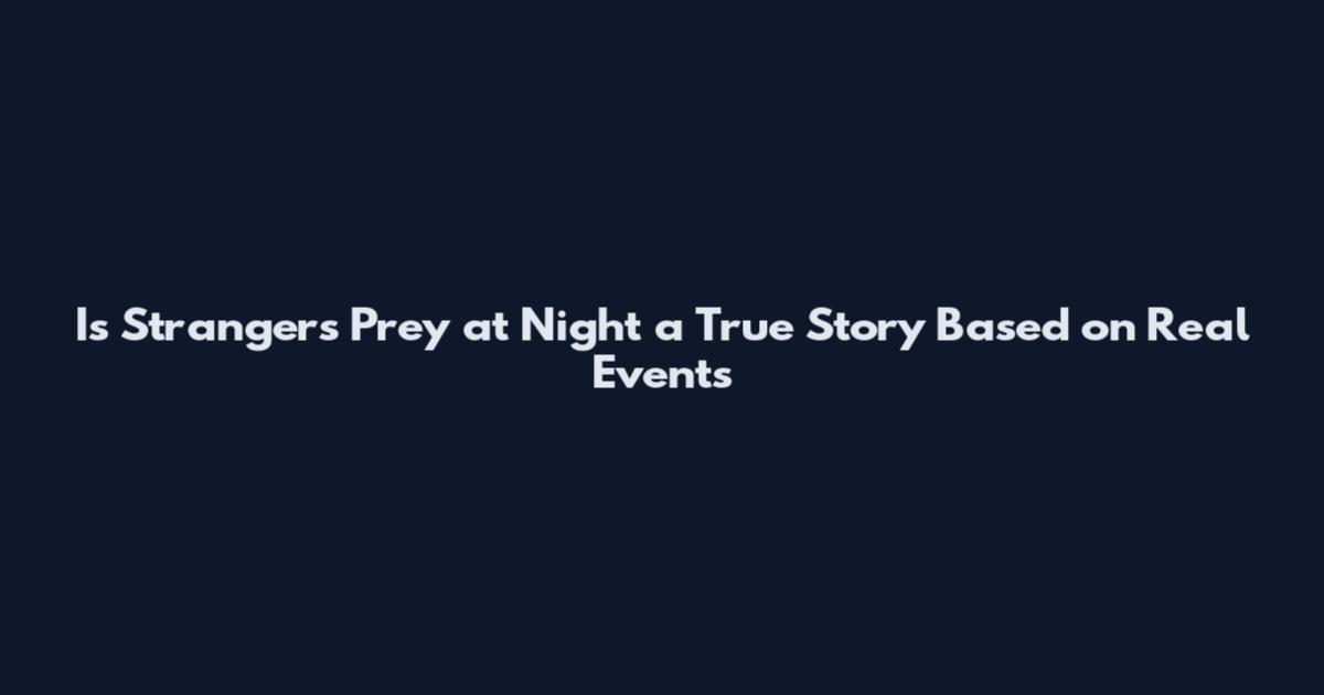 Is Strangers Prey at Night a True Story Based on Real Events