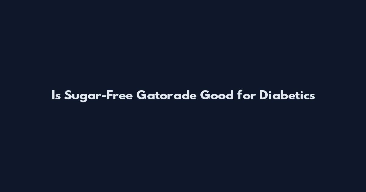 Is Sugar-Free Gatorade Good for Diabetics