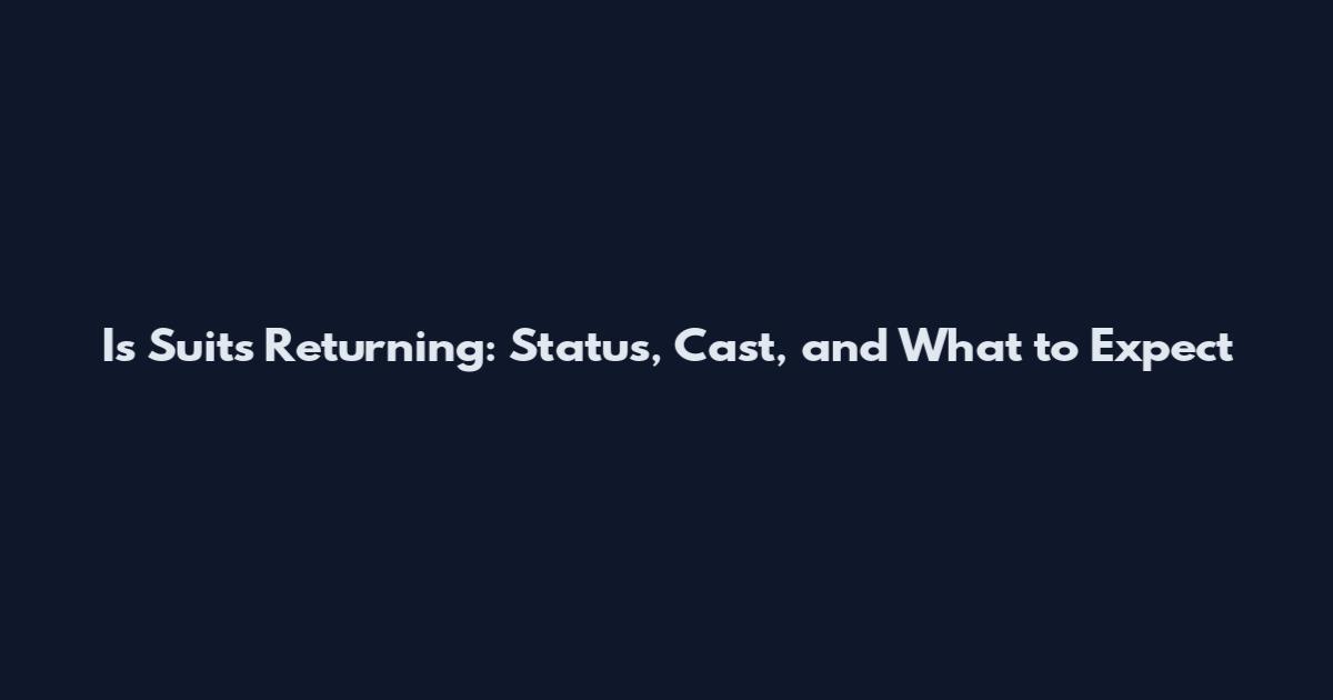Is Suits Returning: Status, Cast, and What to Expect
