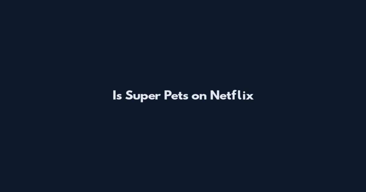 Is Super Pets on Netflix