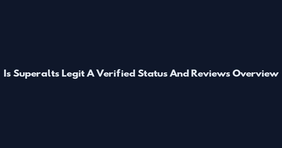 Is Superalts Legit A Verified Status And Reviews Overview