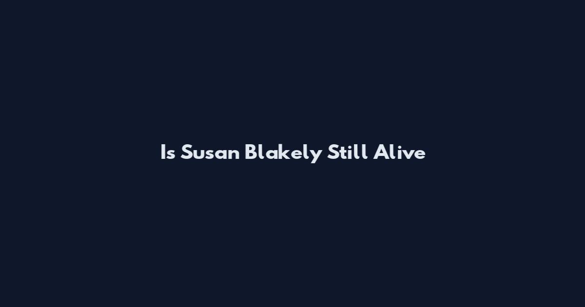 Is Susan Blakely Still Alive