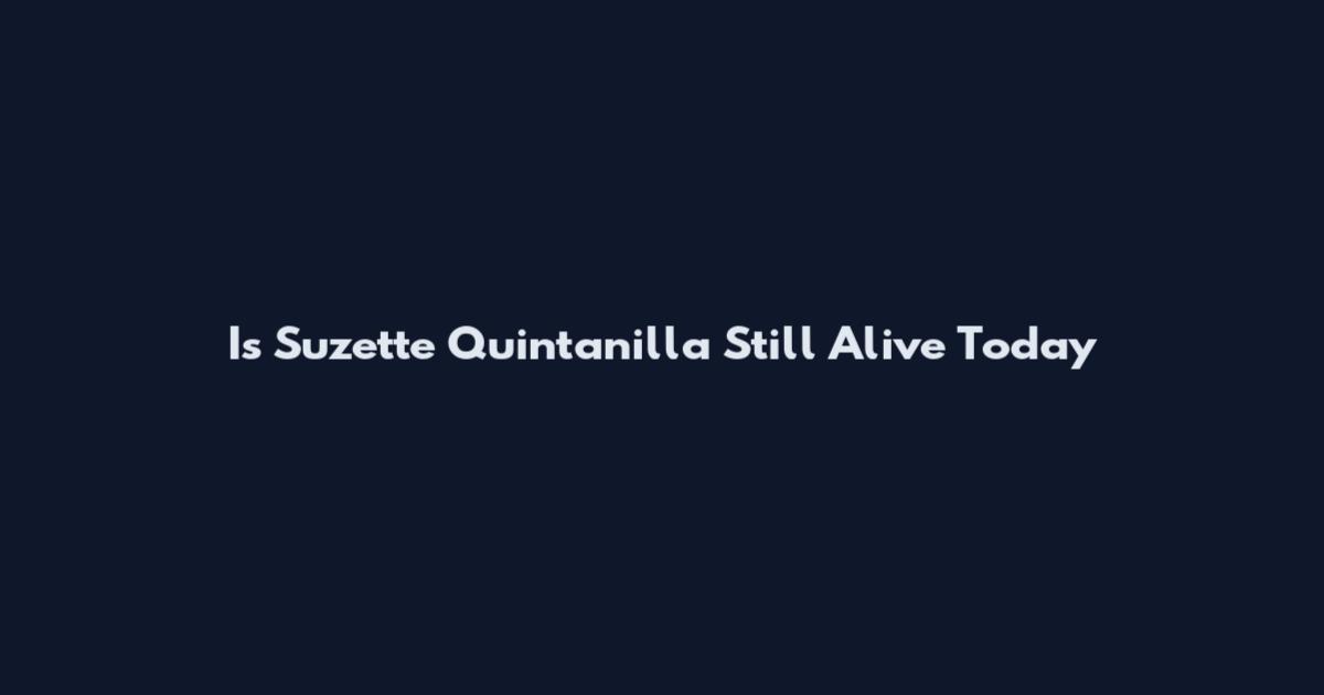 Is Suzette Quintanilla Still Alive Today