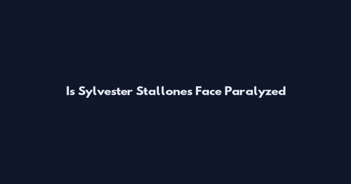 Is Sylvester Stallone's Face Paralyzed