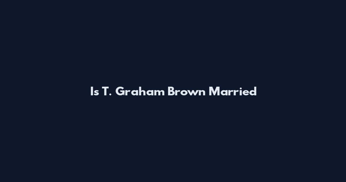 Is T. Graham Brown Married