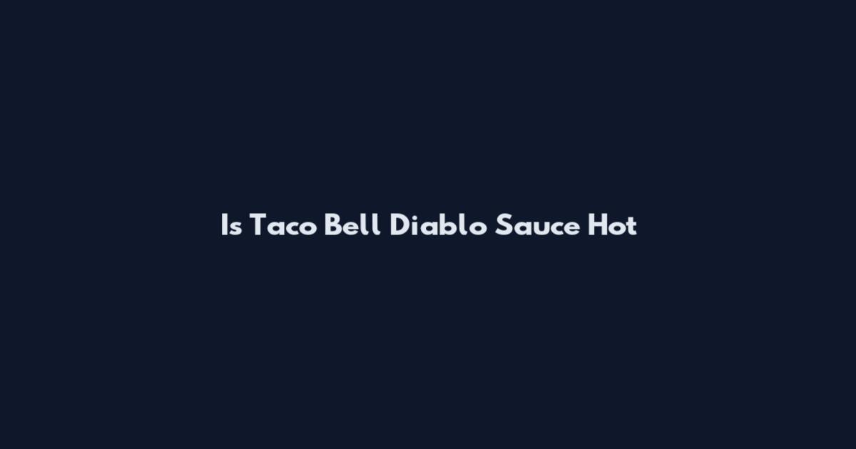 Is Taco Bell Diablo Sauce Hot