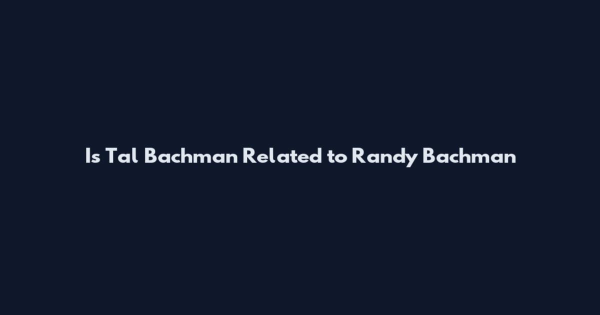 Is Tal Bachman Related to Randy Bachman