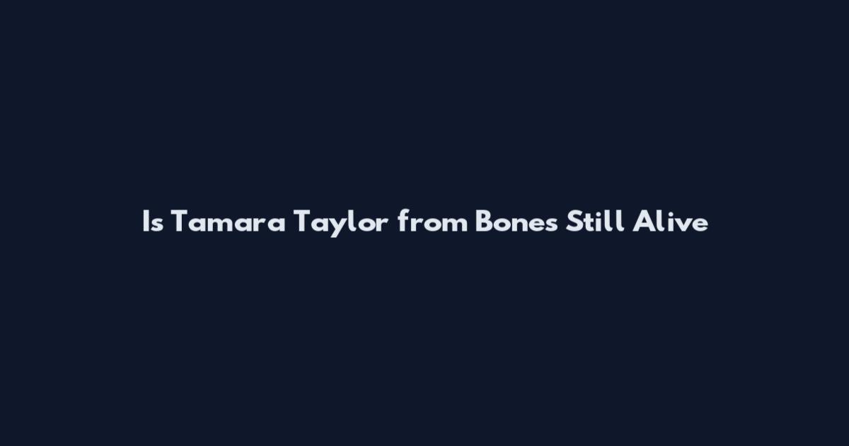 Is Tamara Taylor from Bones Still Alive