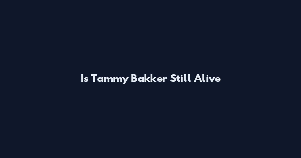 Is Tammy Bakker Still Alive