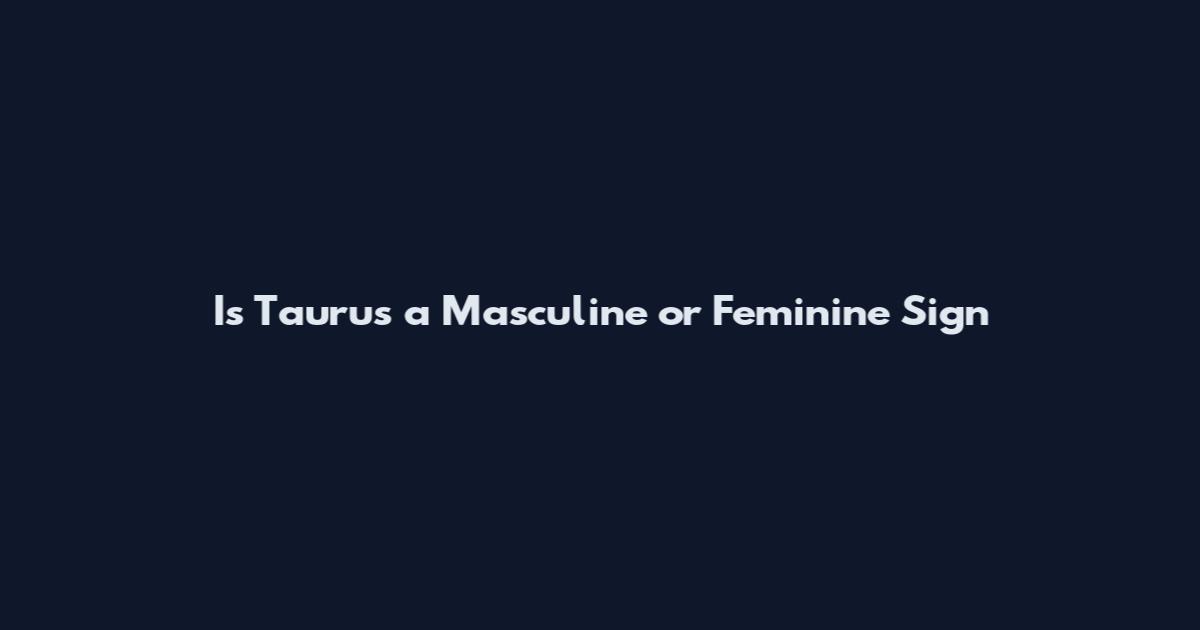 Is Taurus a Masculine or Feminine Sign