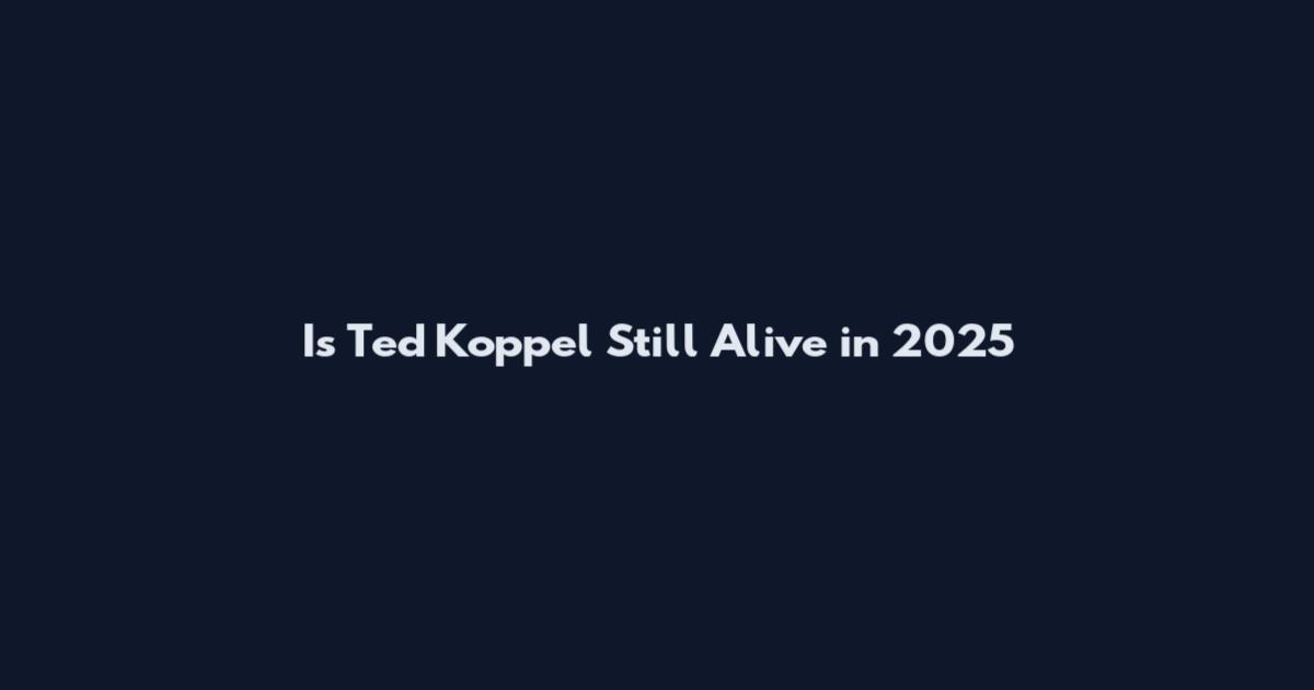 Is Ted Koppel Still Alive in 2025