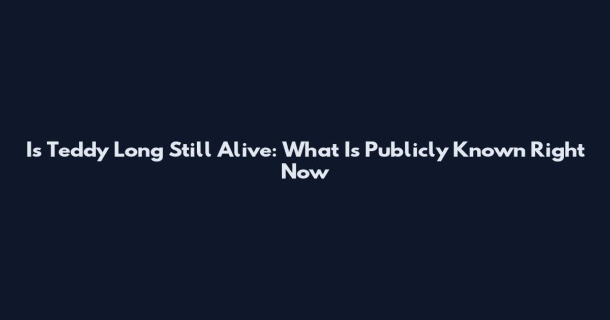 Is Teddy Long Still Alive: What Is Publicly Known Right Now