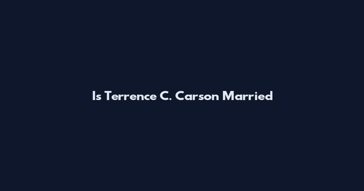 Is Terrence C. Carson Married