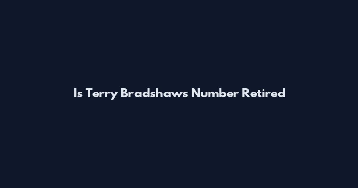 Is Terry Bradshaw's Number Retired