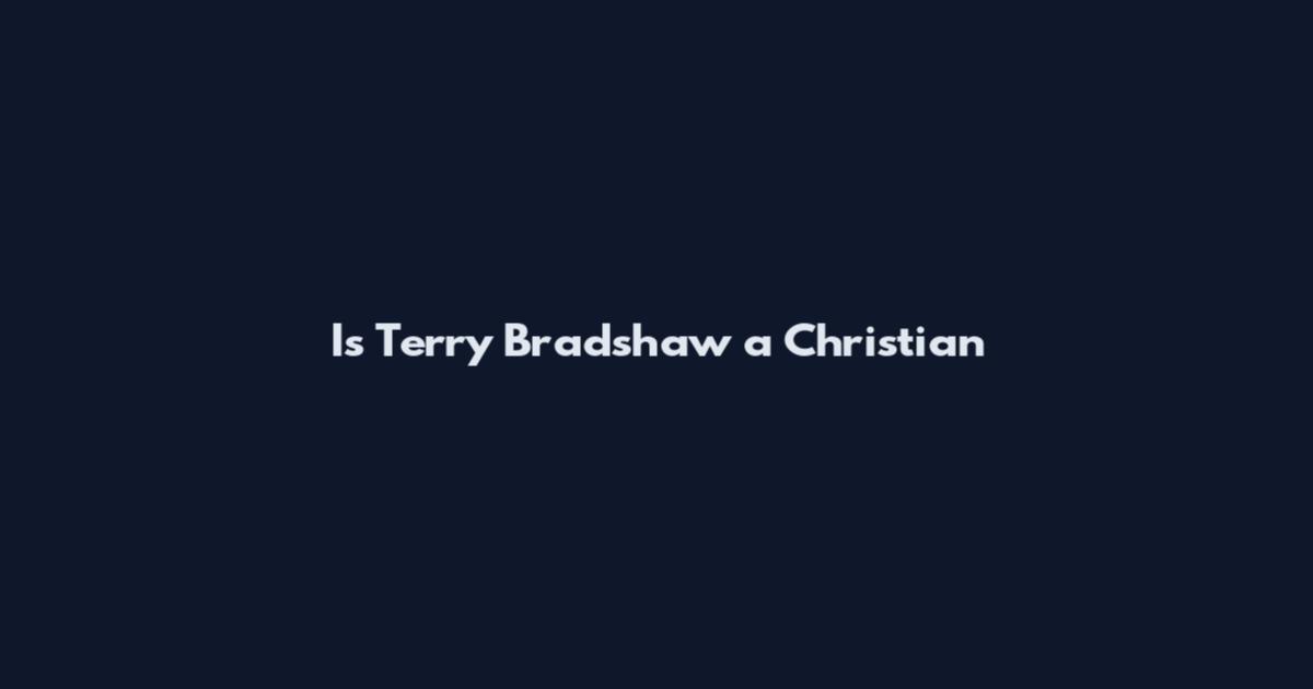 Is Terry Bradshaw a Christian