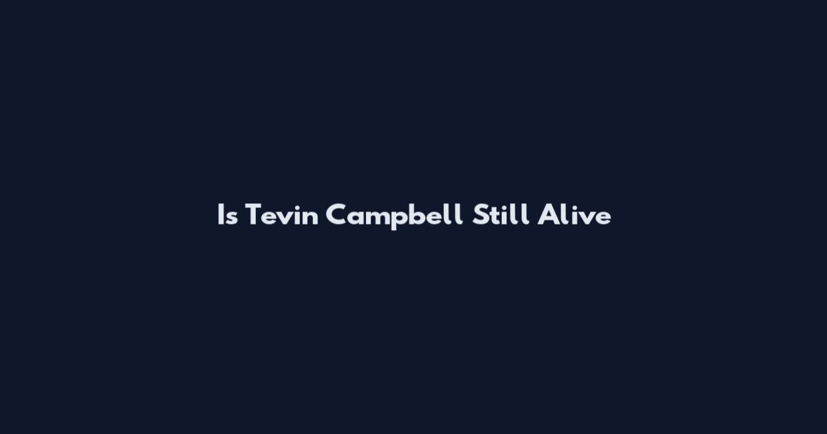 Is Tevin Campbell Still Alive