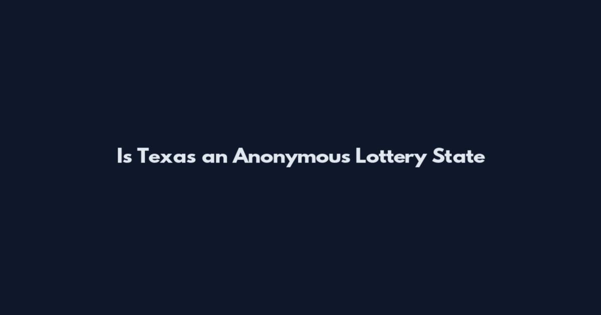 Is Texas an Anonymous Lottery State