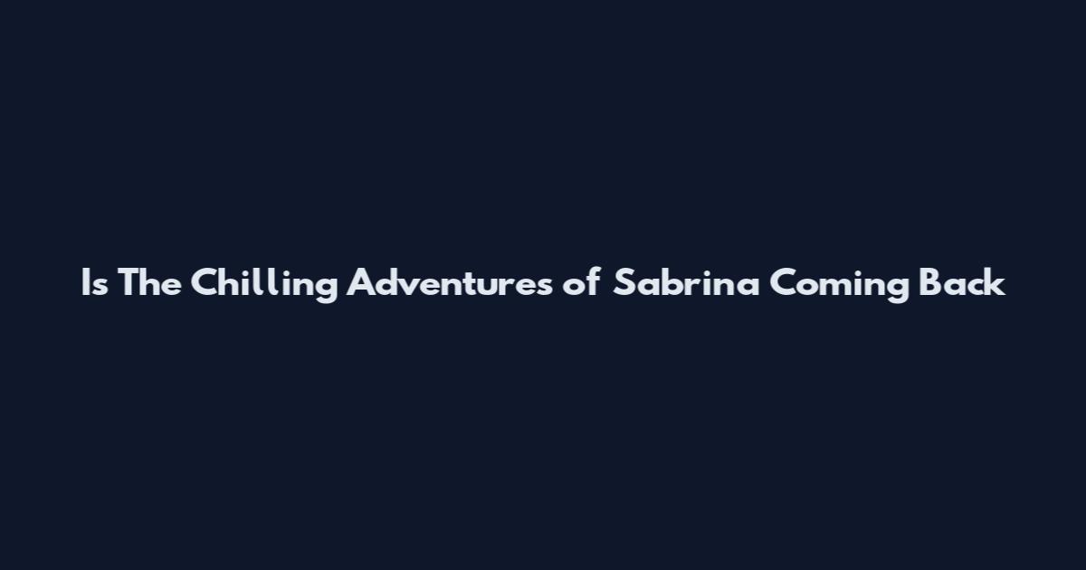 Is The Chilling Adventures of Sabrina Coming Back