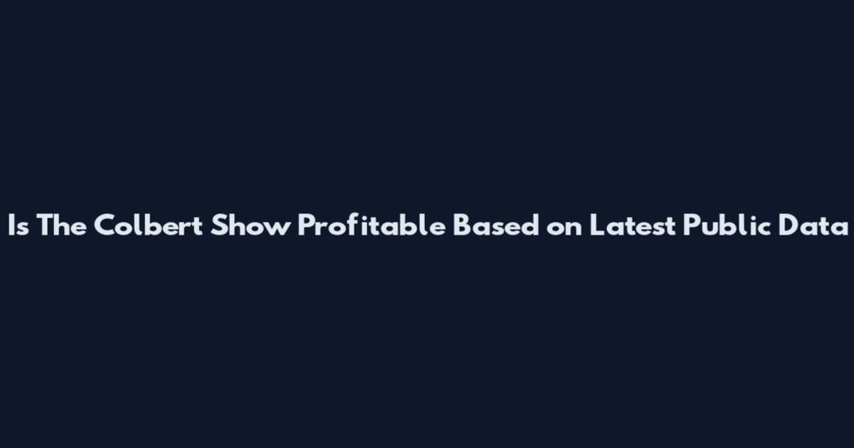 Is The Colbert Show Profitable Based on Latest Public Data