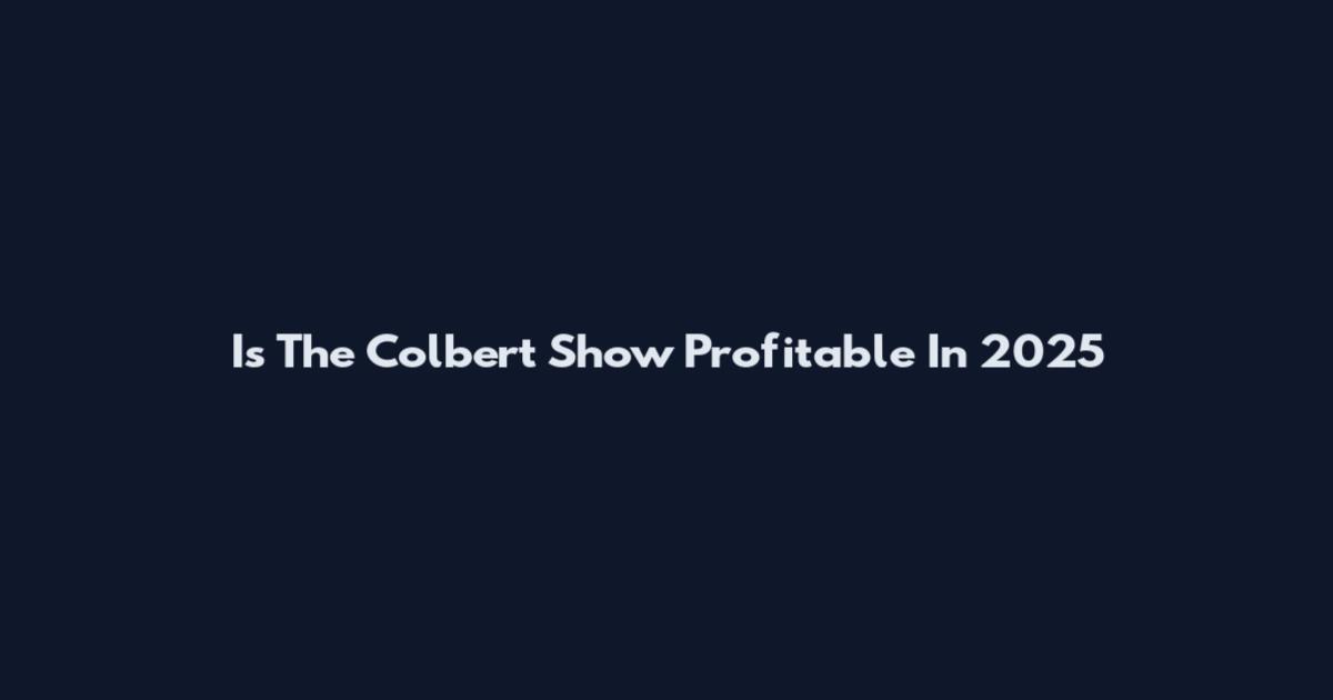 Is The Colbert Show Profitable In 2025