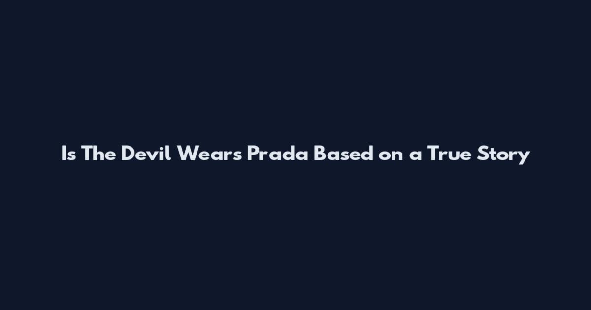 Is The Devil Wears Prada Based on a True Story