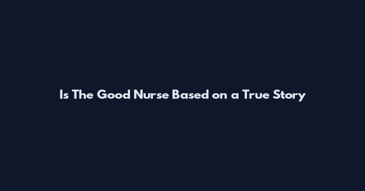 Is The Good Nurse Based on a True Story