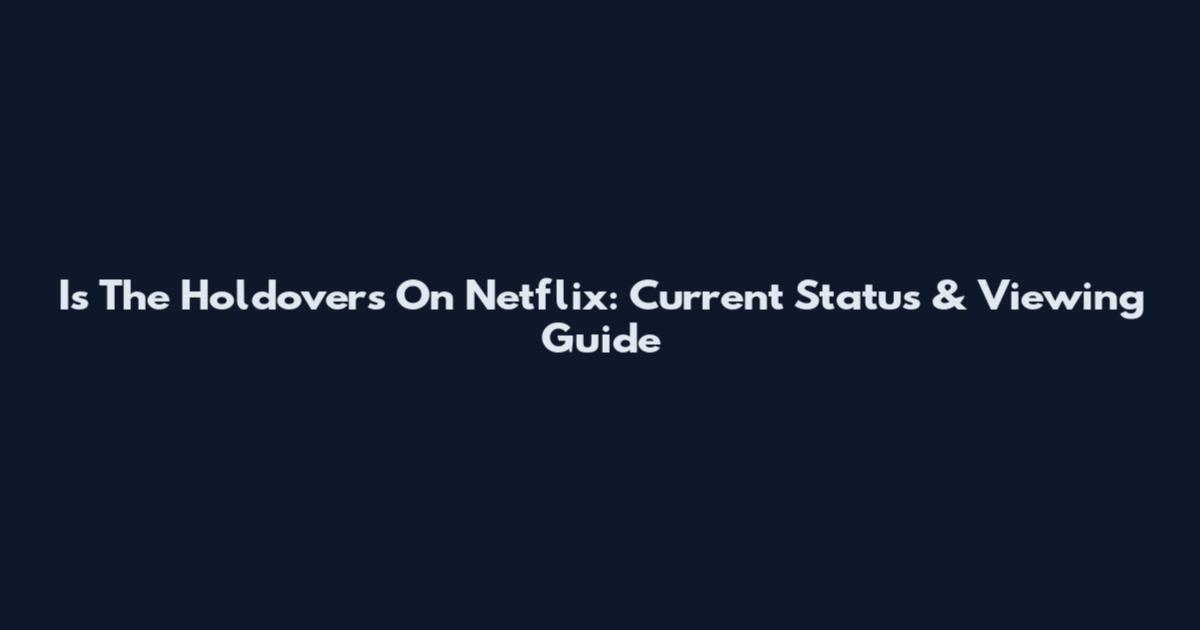 Is The Holdovers On Netflix: Current Status & Viewing Guide