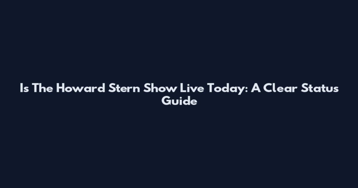 Is The Howard Stern Show Live Today: A Clear Status Guide