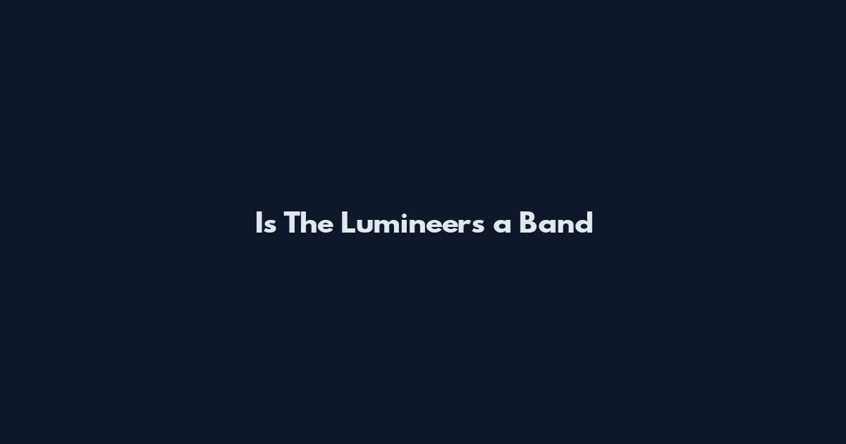 Is The Lumineers a Band