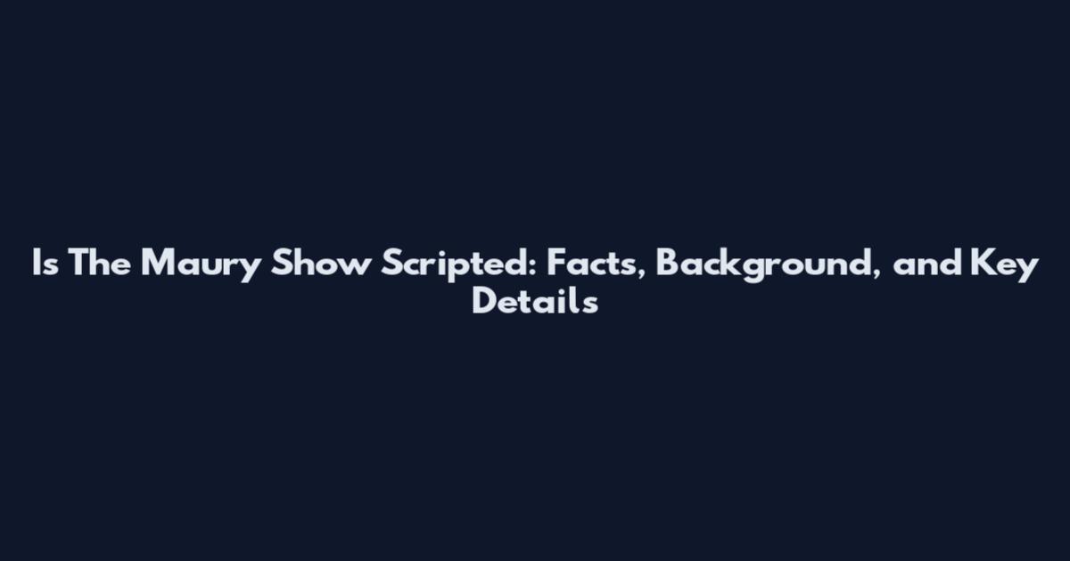 Is The Maury Show Scripted: Facts, Background, and Key Details