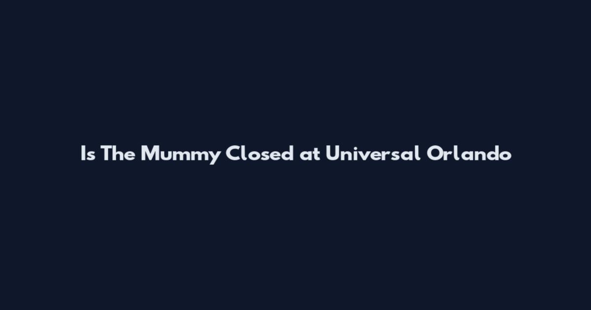 Is The Mummy Closed at Universal Orlando