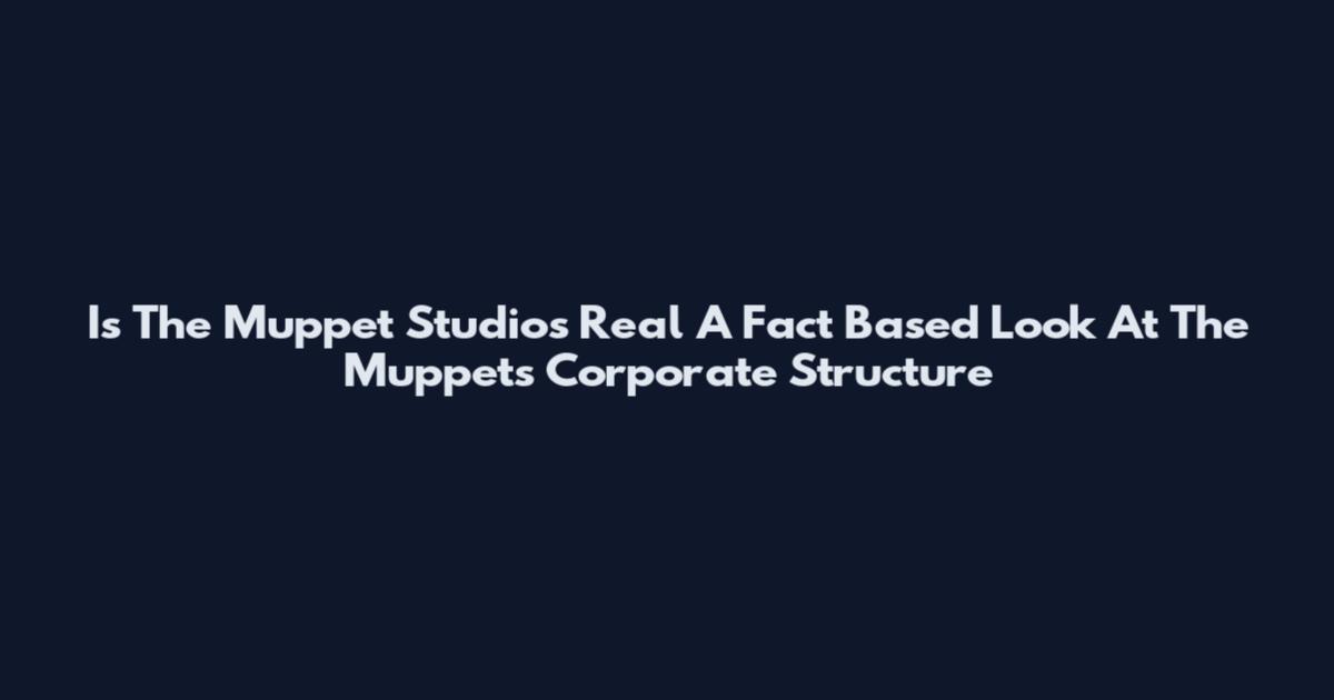 Is The Muppet Studios Real A Fact Based Look At The Muppets Corporate Structure