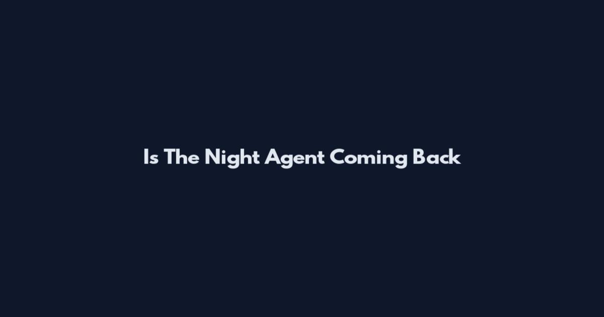 Is The Night Agent Coming Back
