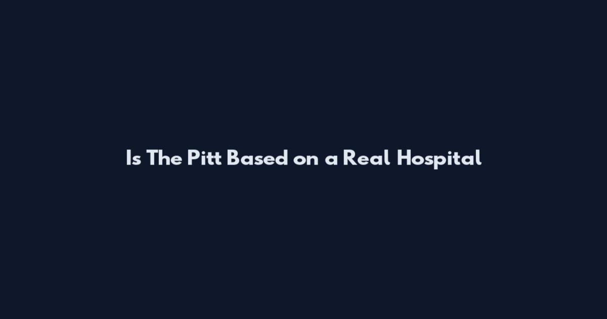 Is The Pitt Based on a Real Hospital