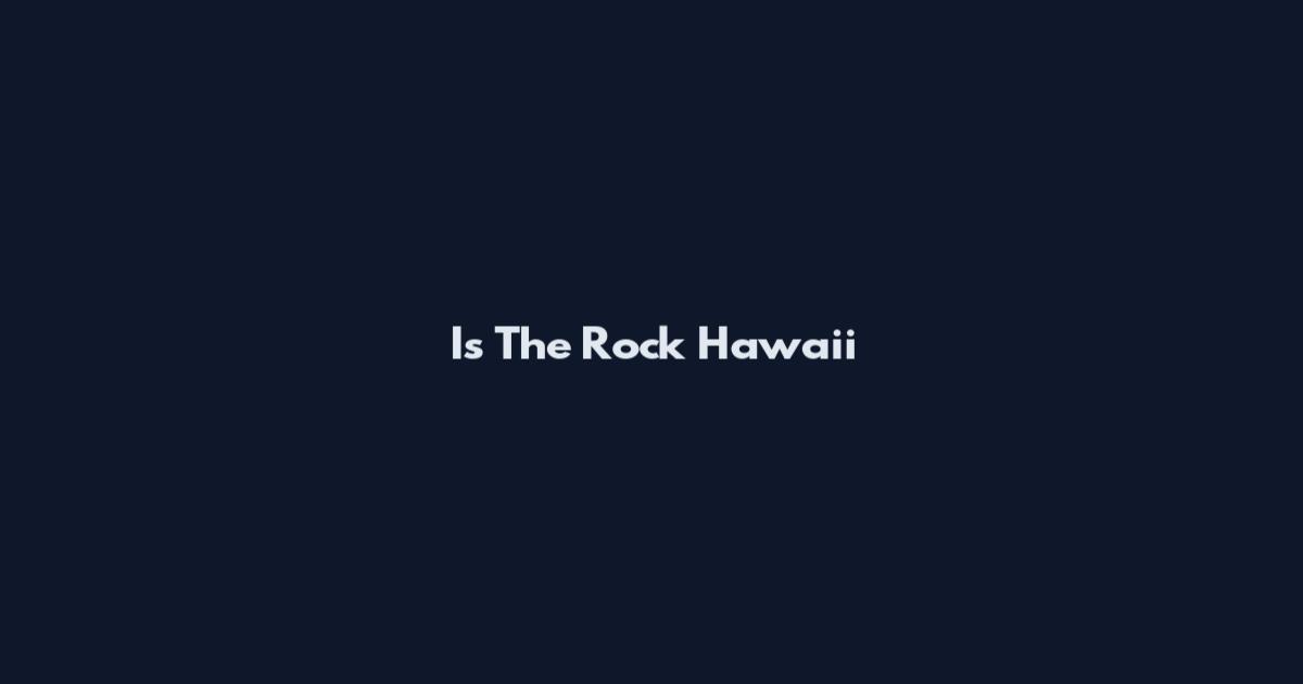 Is The Rock Hawaii