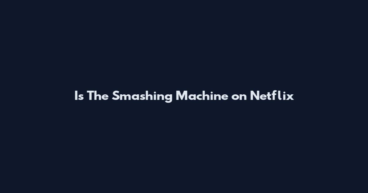 Is The Smashing Machine on Netflix