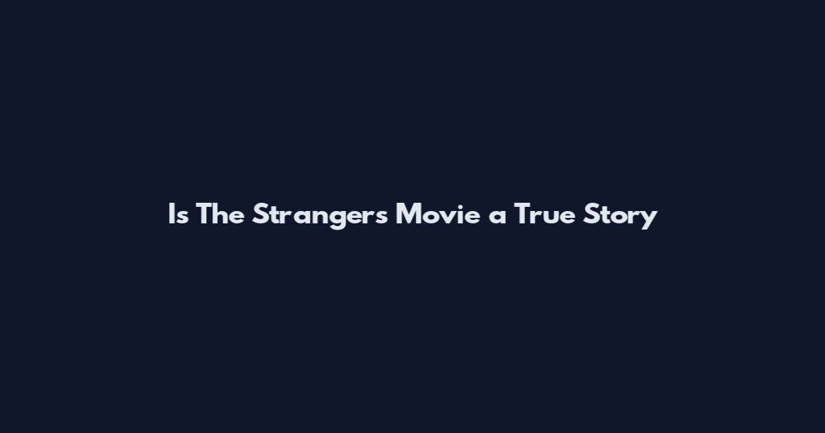 Is The Strangers Movie a True Story