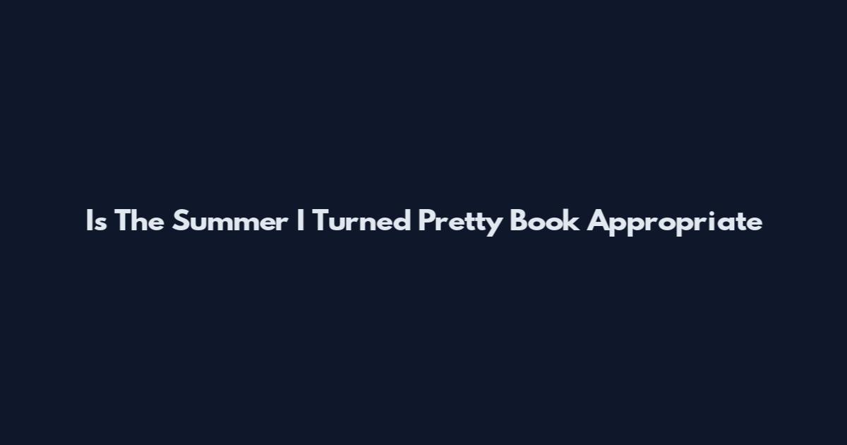 Is The Summer I Turned Pretty Book Appropriate