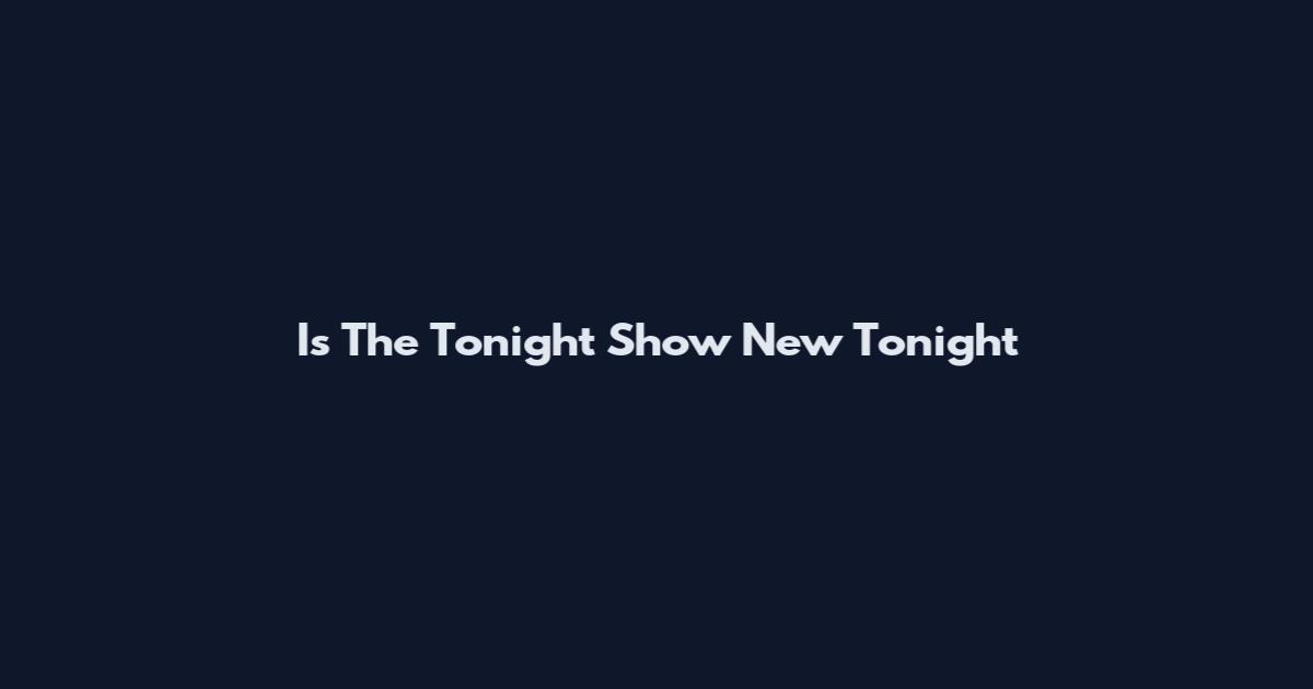 Is The Tonight Show New Tonight