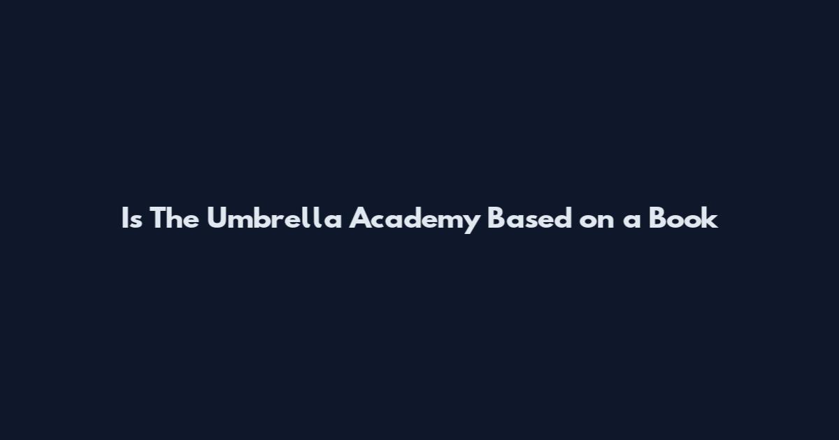 Is The Umbrella Academy Based on a Book