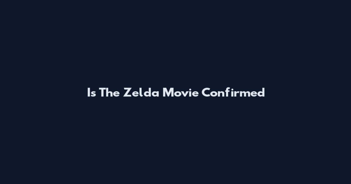 Is The Zelda Movie Confirmed