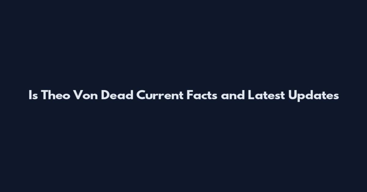 Is Theo Von Dead Current Facts and Latest Updates