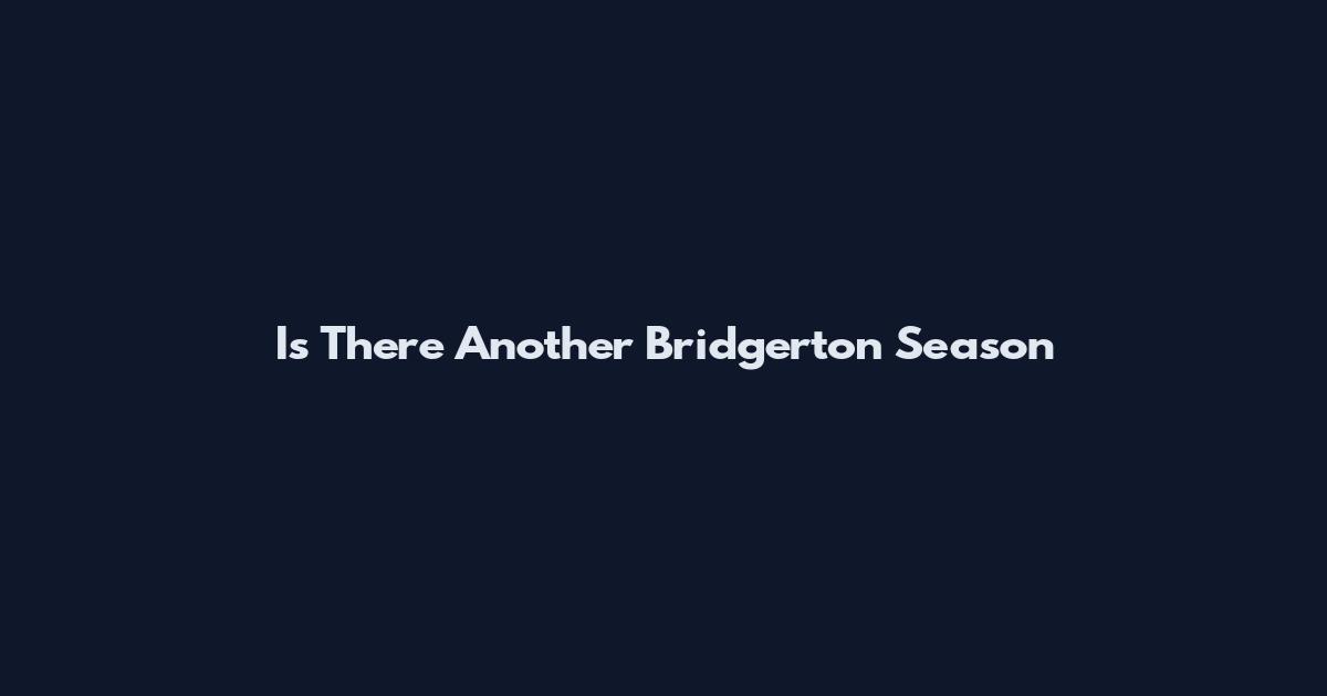 Is There Another Bridgerton Season