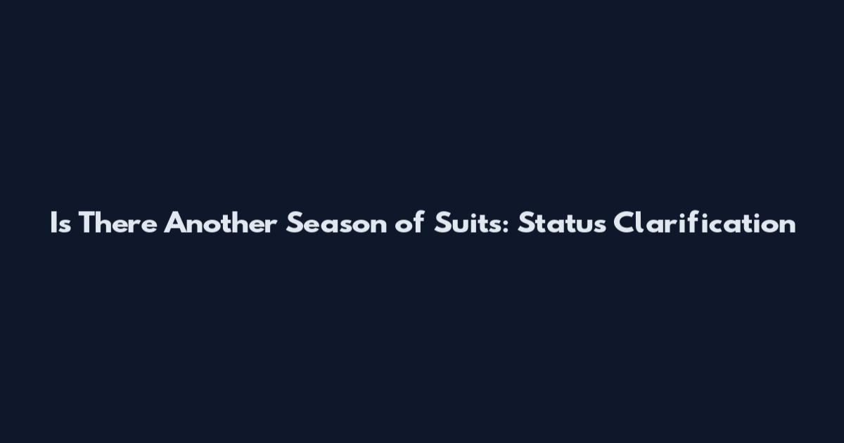 Is There Another Season of Suits: Status Clarification